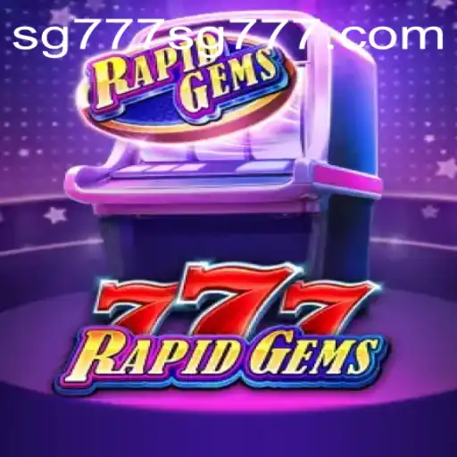 Explore the Exciting World of RapidGems777: The Ultimate SG777 Gaming Experience